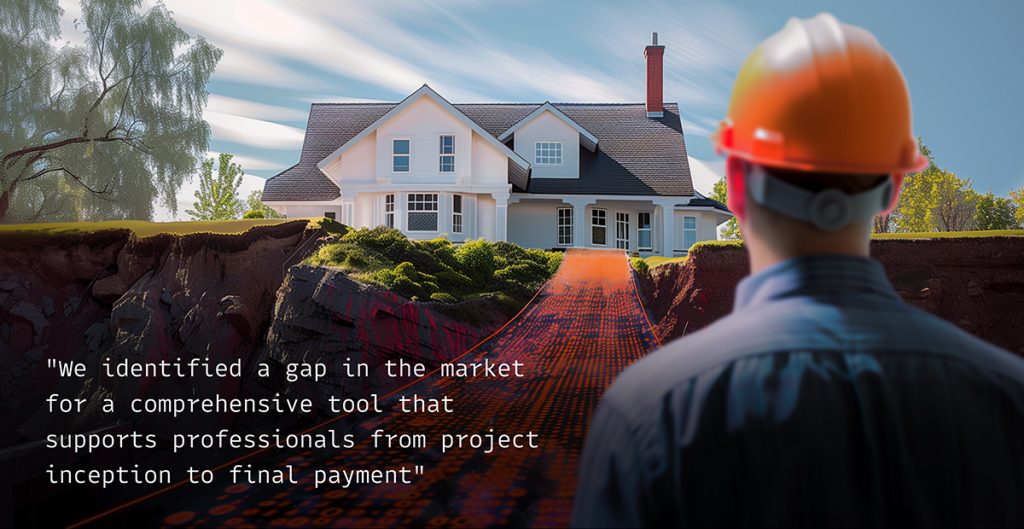 A construction worker wearing an orange hard hat looks at a modern house in the distance, with a digital visual representation of a project plan extending towards the house. The text overlay reads, "We identified a gap in the market for a comprehensive tool that supports professionals from project inception to final payment, incorporating kitchen and bath trends.
